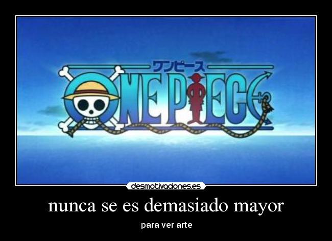 nunca se es demasiado mayor -