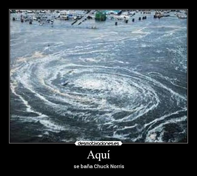 Aquí - se baña Chuck Norris