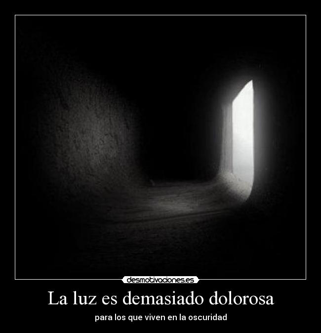 La luz es demasiado dolorosa - 