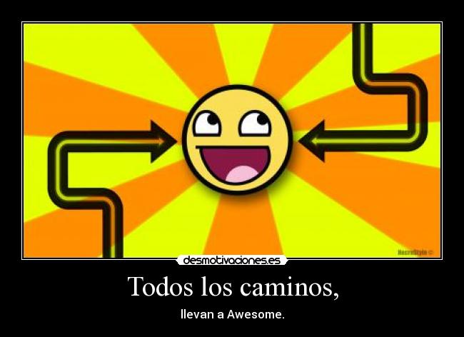 Todos los caminos, - llevan a Awesome.