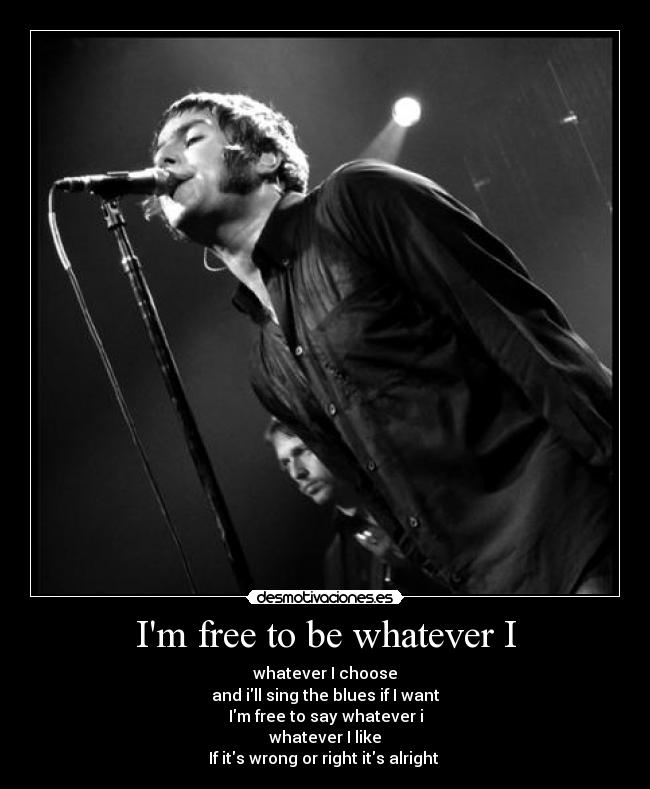 free to be whatever i oasis free to be whatever i oasis
