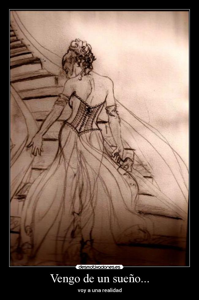 Vengo de un sueño... - voy a una realidad