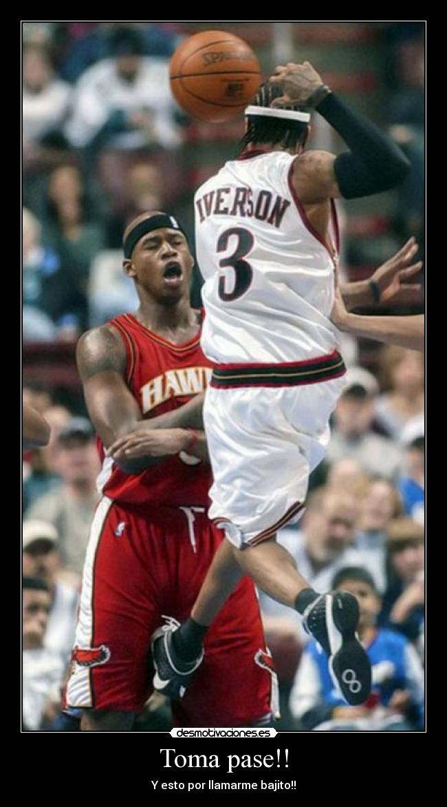 Toma pase!! - Y esto por llamarme bajito!!