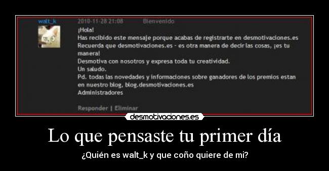 Lo que pensaste tu primer día - ¿Quién es walt_k y que coño quiere de mi?