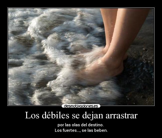 Los débiles se dejan arrastrar - 