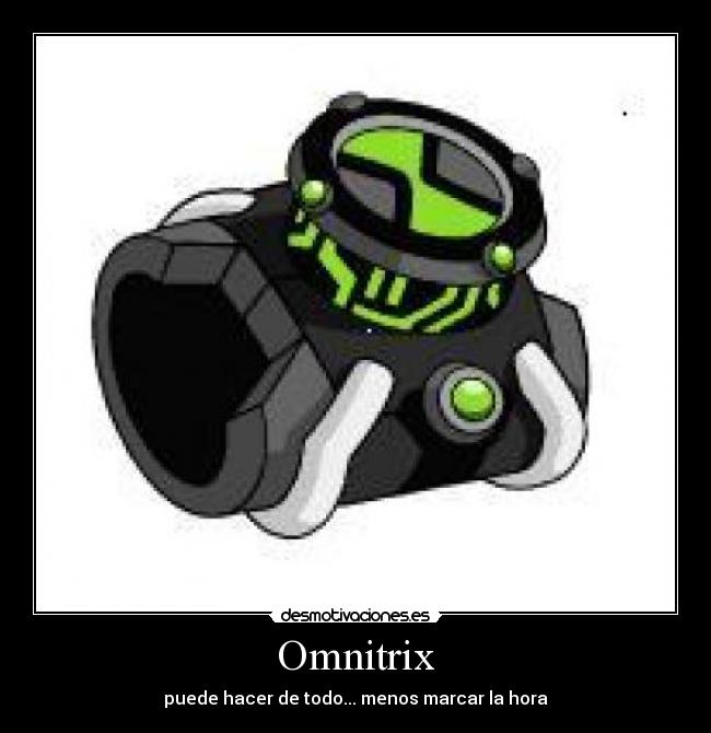 carteles omnitrix reloj ben hora desmotivaciones