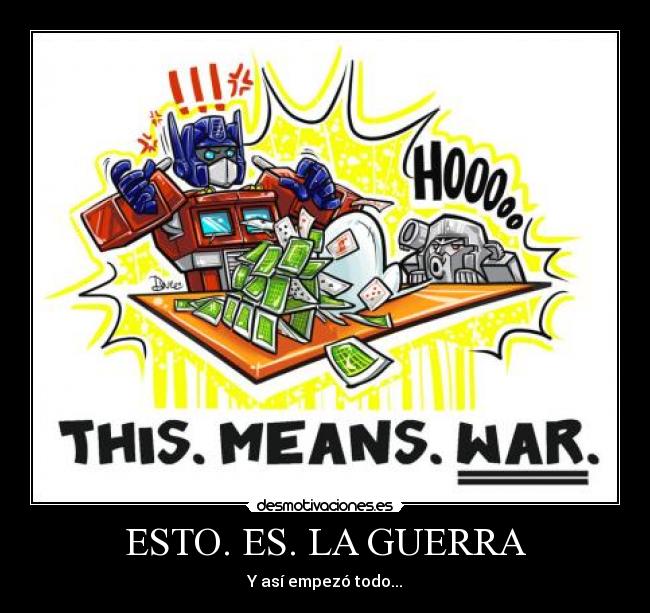ESTO. ES. LA GUERRA - Y así empezó todo...