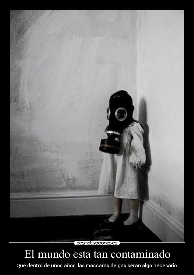 El mundo esta tan contaminado - 