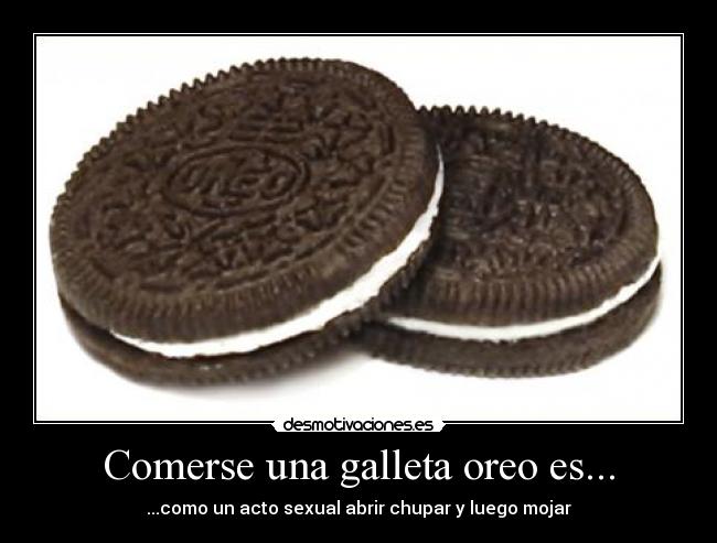 carteles comerse una galleta oreo como acto sexual desmotivaciones