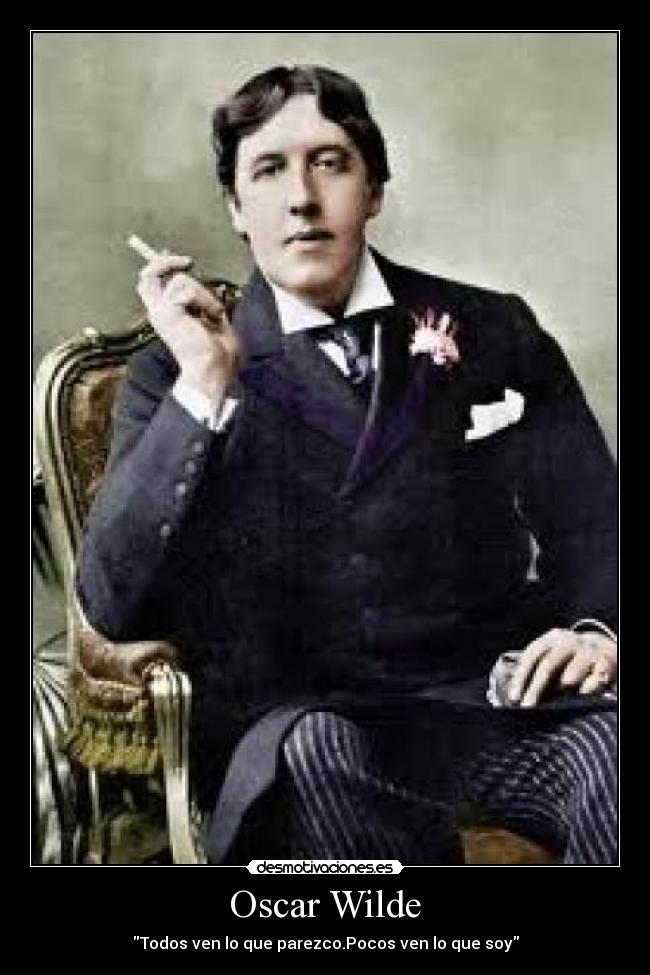 Oscar Wilde - Todos ven lo que parezco.Pocos ven lo que soy