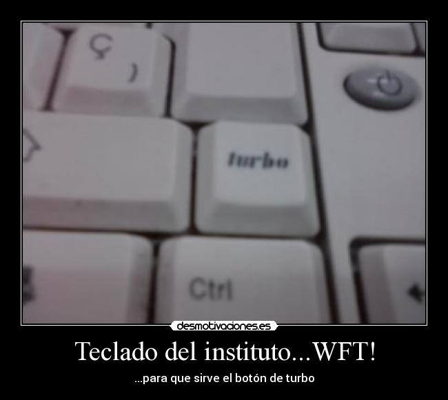 Teclado del instituto...WFT! - ...para que sirve el botón de turbo