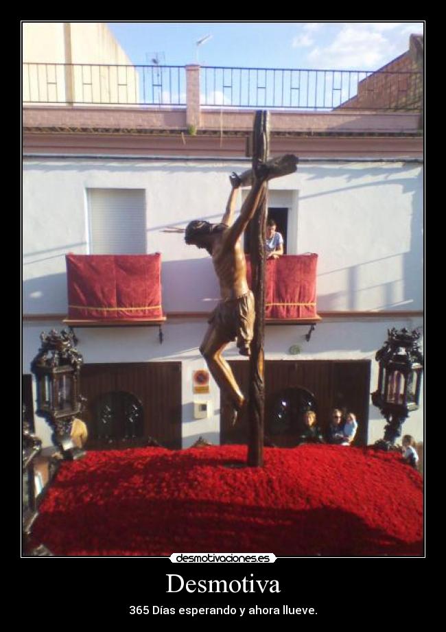 Desmotiva - 365 Días esperando y ahora llueve.