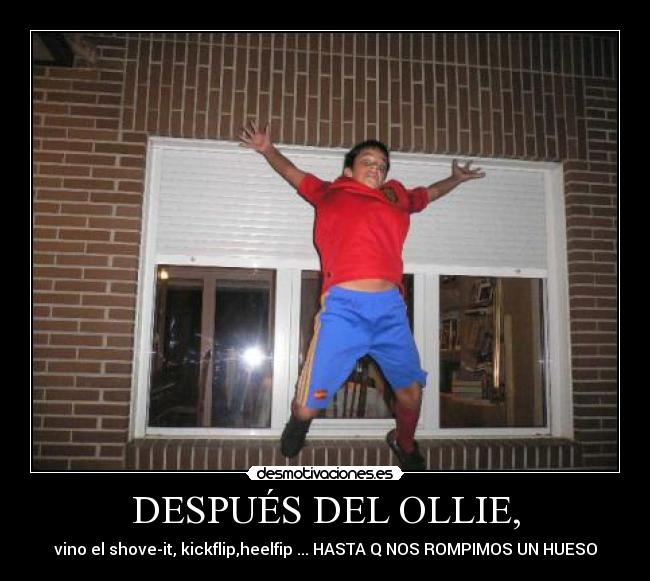 DESPUÉS DEL OLLIE, - vino el shove-it, kickflip,heelfip ... HASTA Q NOS ROMPIMOS UN HUESO