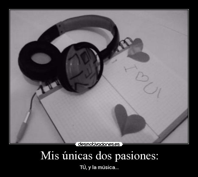 Mis únicas dos pasiones: -