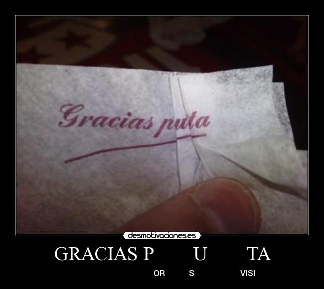GRACIAS P        U        TA -                                           OR            S                       VISI