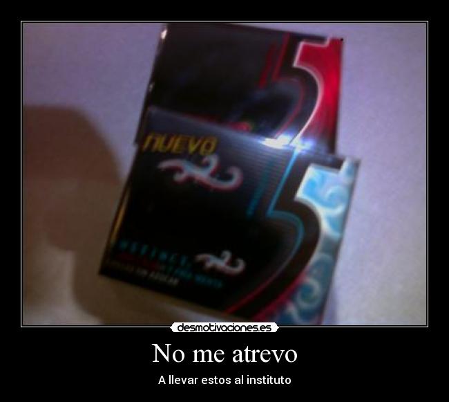 No me atrevo - A llevar estos al instituto