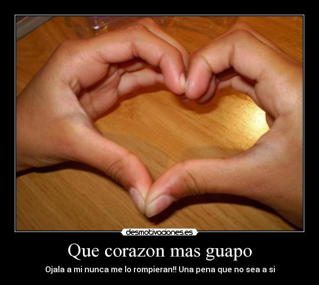 Que corazon mas guapo - Ojala a mi nunca me lo rompieran!! Una pena que no sea a si