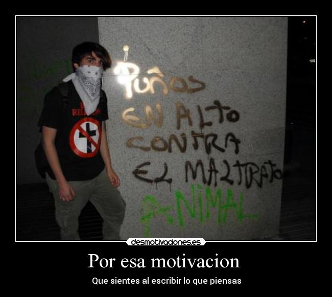 Por esa motivacion - Que sientes al escribir lo que piensas