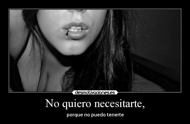 No quiero necesitarte, - 