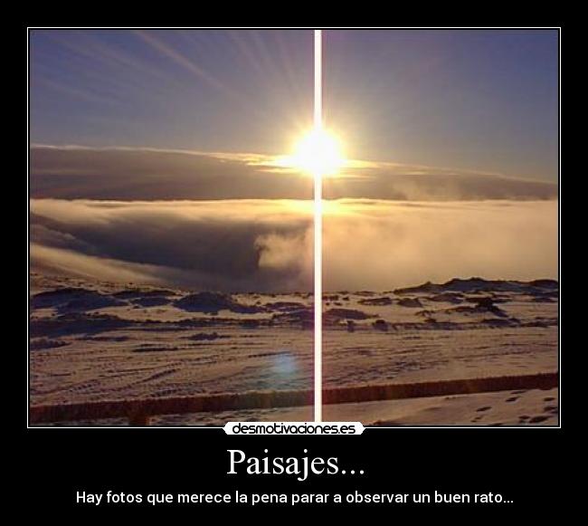 Paisajes... - Hay fotos que merece la pena parar a observar un buen rato...