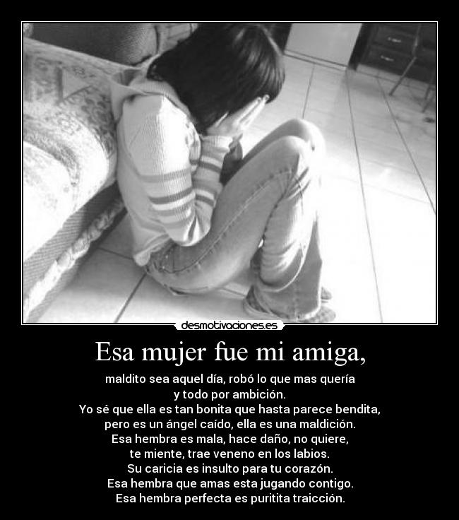 Esa mujer fue mi amiga, -