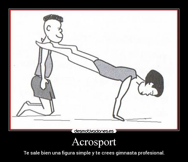 Acrosport - Te sale bien una figura simple y te crees gimnasta profesional.