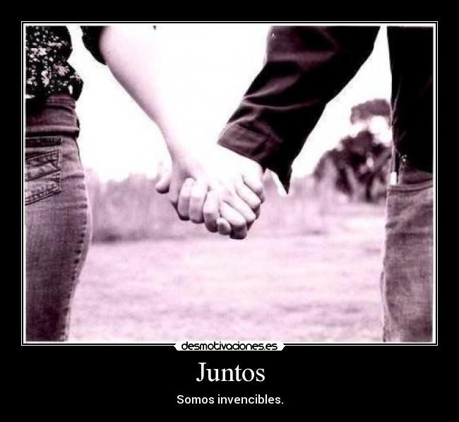Juntos - Somos invencibles.