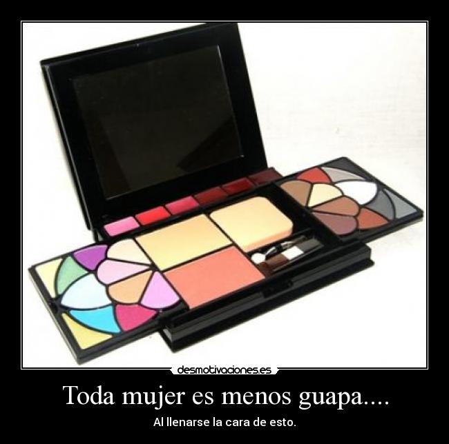 Toda mujer es menos guapa.... -