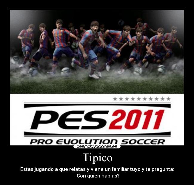 Tipico - Estas jugando a que relatas y viene un familiar tuyo y te pregunta:
-Con quien hablas?