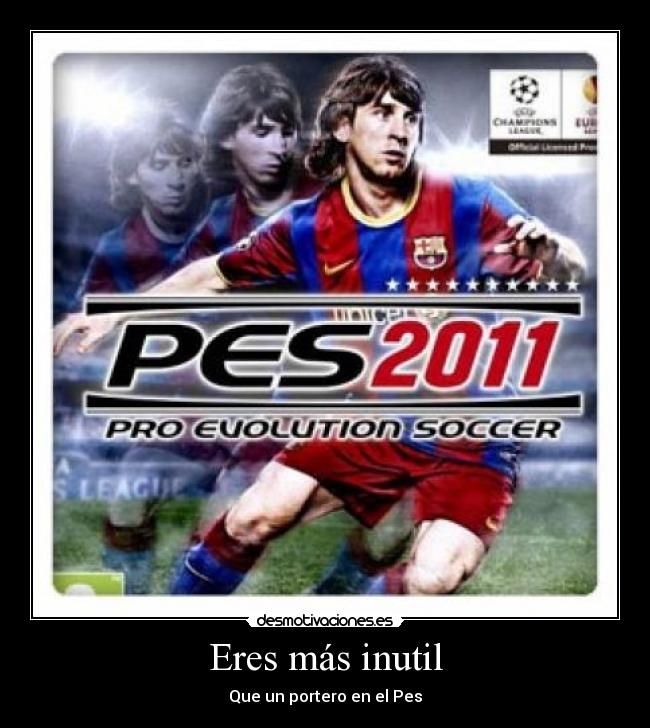 Eres más inutil - 