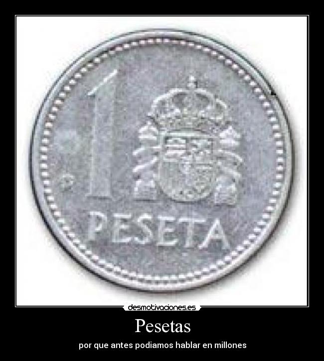 Pesetas - por que antes podiamos hablar en millones