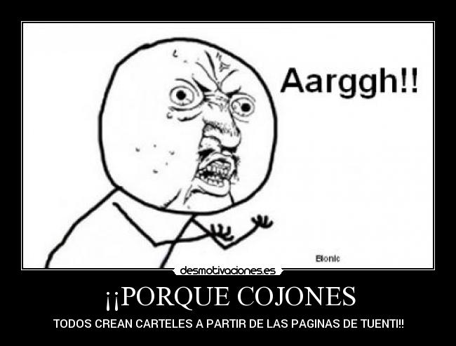 ¡¡PORQUE COJONES - TODOS CREAN CARTELES A PARTIR DE LAS PAGINAS DE TUENTI!!