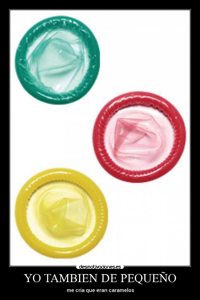YO TAMBIEN DE PEQUEÑO - me cria que eran caramelos