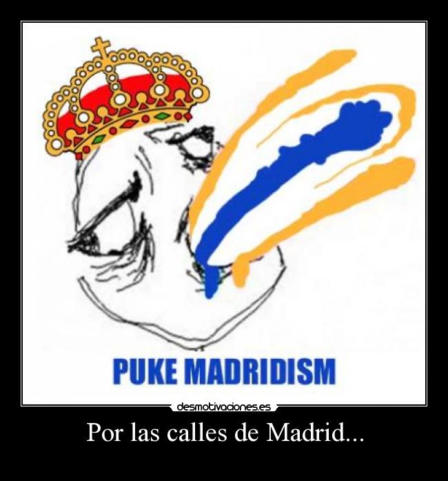 carteles puke madridism vomito madridismo madrid barsa desmotivaciones