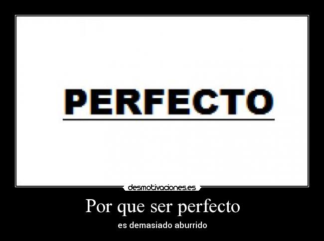 Por que ser perfecto -