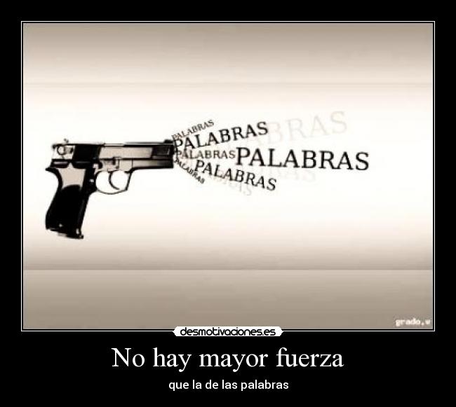 No hay mayor fuerza - que la de las palabras