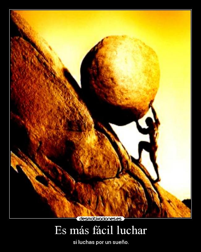 Es más fácil luchar - si luchas por un sueño.