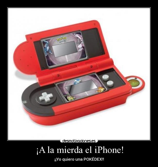 ¡A la mierda el iPhone! - ¡¡Yo quiero una POKÉDEX!!