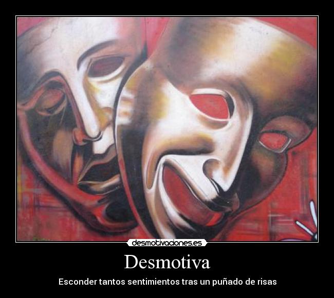 carteles desmotiva esconder tantos sentimientos tras punado risas imagen teatro careta feliz triste fondo desmotivaciones