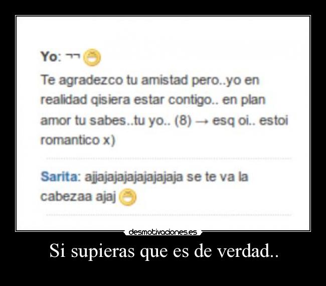 Si supieras que es de verdad.. -