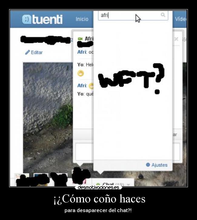 ¡¿Cómo coño haces - para desaparecer del chat?!