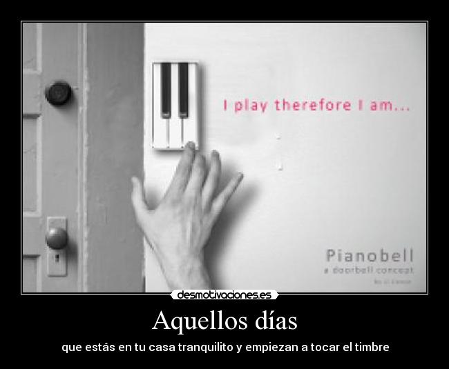 Aquellos días - que estás en tu casa tranquilito y empiezan a tocar el timbre