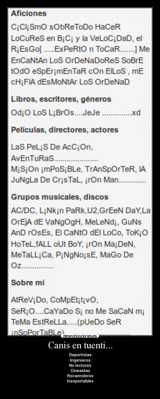 Canis en tuenti... - Deportistas
Ingenieros
No lectores
Cineastas
Rocanroleros
Insoportables

