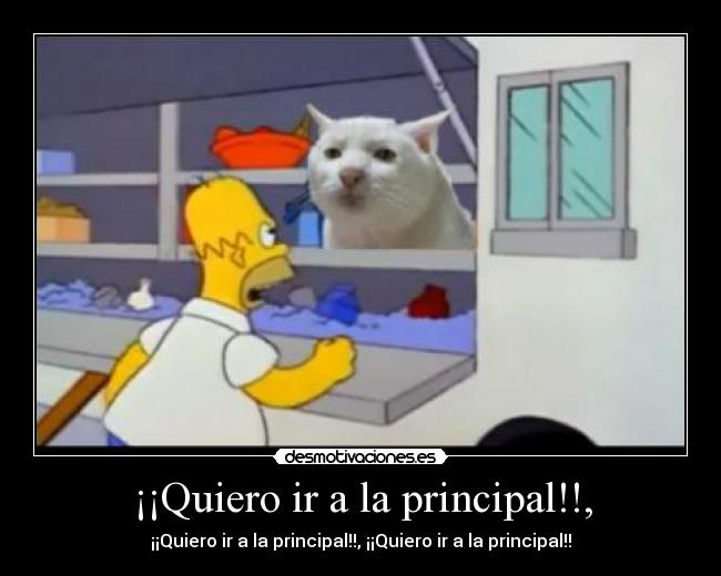 ¡¡Quiero ir a la principal!!, - ¡¡Quiero ir a la principal!!, ¡¡Quiero ir a la principal!!