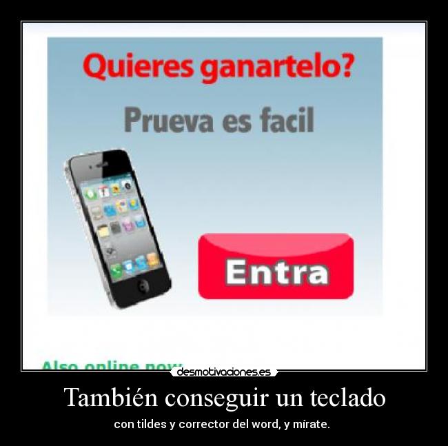 También conseguir un teclado - con tildes y corrector del word, y mírate.