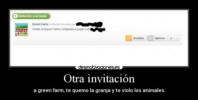 Otra invitación - a green farm, te quemo la granja y te violo los animales.