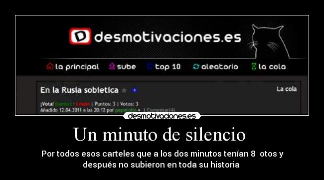 Un minuto de silencio  - Por todos esos carteles que a los dos minutos tenían 8  otos y
después no subieron en toda su historia 