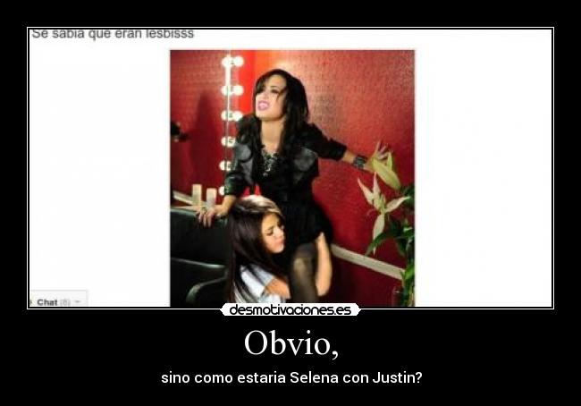 Obvio, - sino como estaria Selena con Justin?