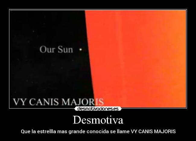 Desmotiva - Que la estrellla mas grande conocida se llame VY CANIS MAJORIS
