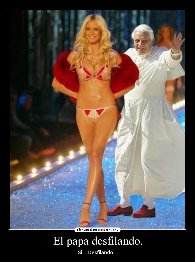 El papa desfilando. - Si.... Desfilando....